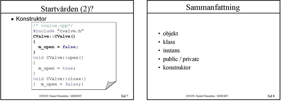 true; void CValve::close() m_open = false; objekt klass instans