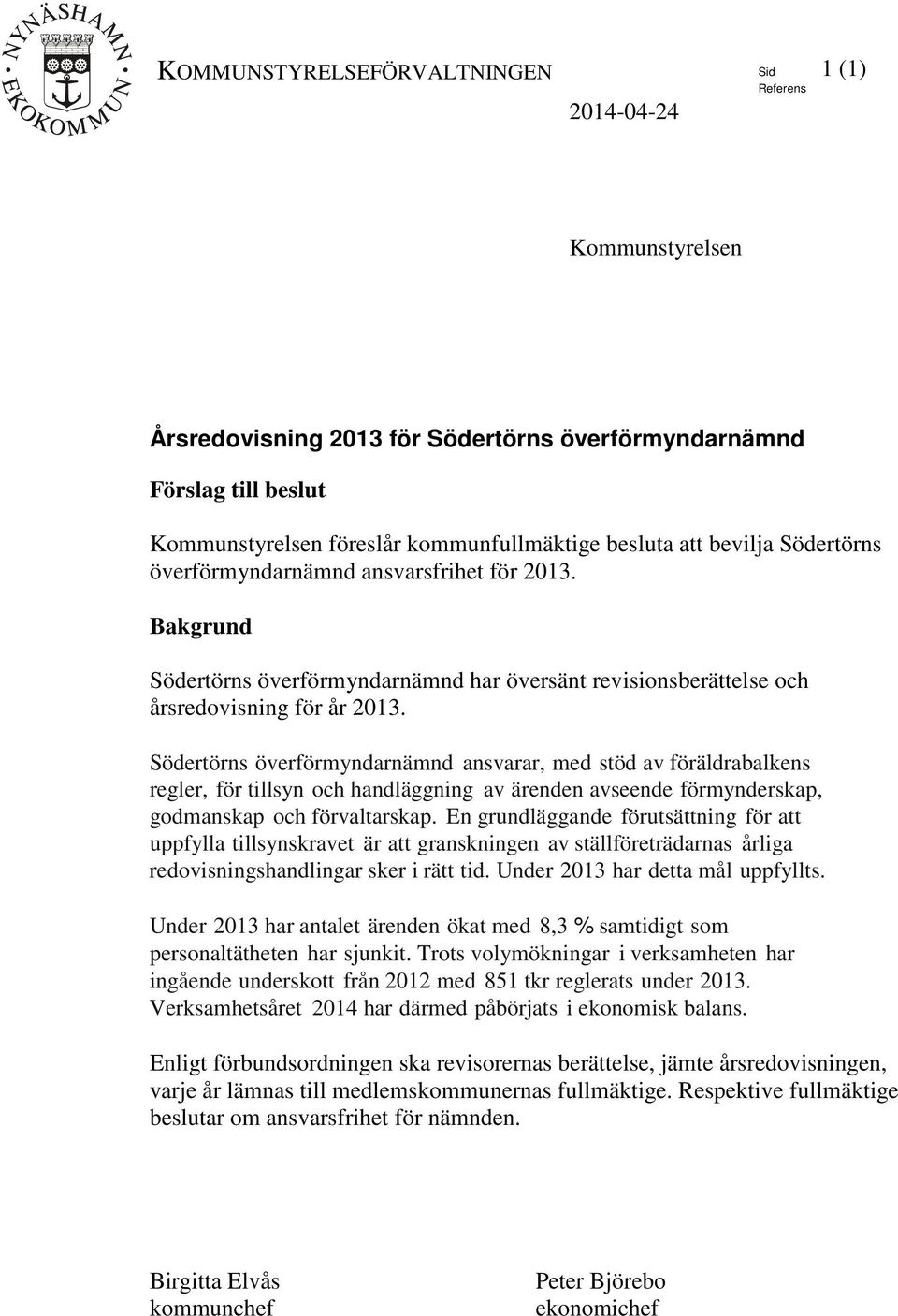 Södertörns överförmyndarnämnd ansvarar, med stöd av föräldrabalkens regler, för tillsyn och handläggning av ärenden avseende förmynderskap, godmanskap och förvaltarskap.