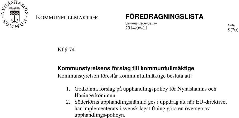 Godkänna förslag på upphandlingspolicy för Nynäshamns och Haninge kommun. 2.