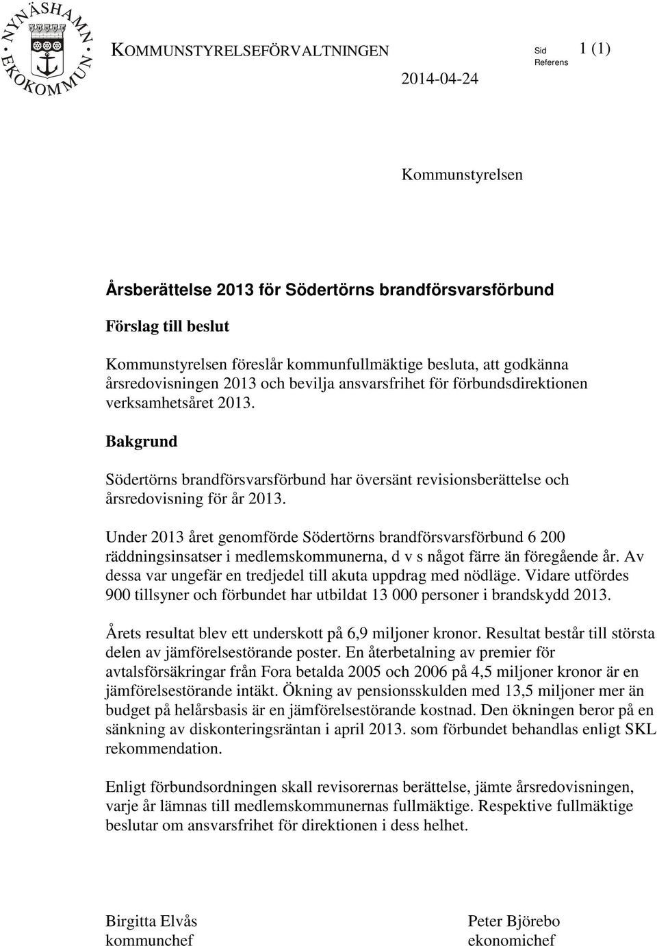Bakgrund Södertörns brandförsvarsförbund har översänt revisionsberättelse och årsredovisning för år 2013.