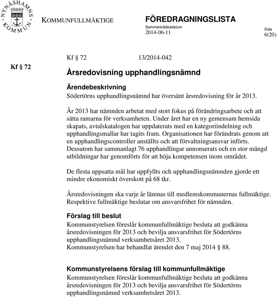 Under året har en ny gemensam hemsida skapats, avtalskatalogen har uppdaterats med en kategoriindelning och upphandlingsmallar har tagits fram.