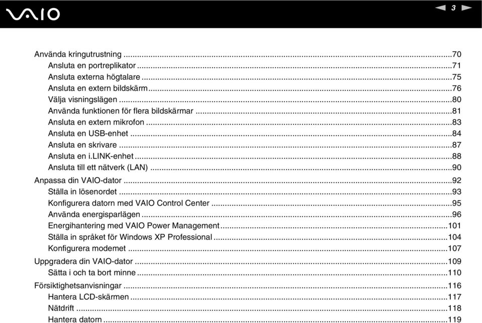 ..90 Anpassa din VAIO-dator...92 Ställa in lösenordet...93 Konfigurera datorn med VAIO Control Center...95 Använda energisparlägen...96 Energihantering med VAIO Power Management.