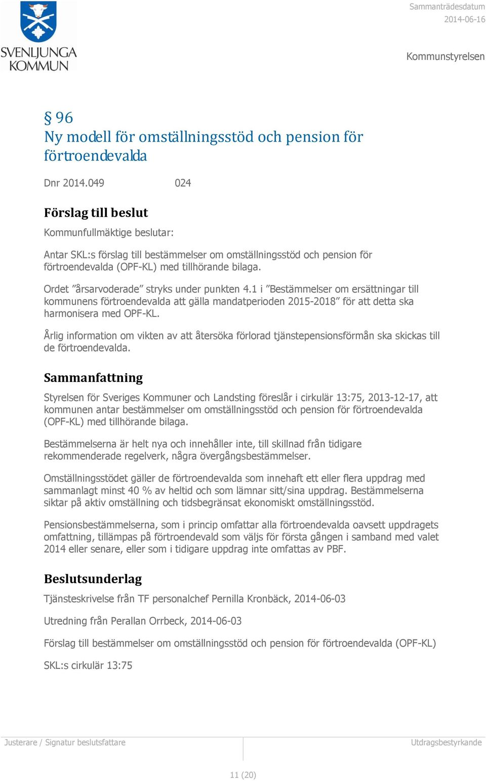 Ordet årsarvoderade stryks under punkten 4.1 i Bestämmelser om ersättningar till kommunens förtroendevalda att gälla mandatperioden 2015-2018 för att detta ska harmonisera med OPF-KL.