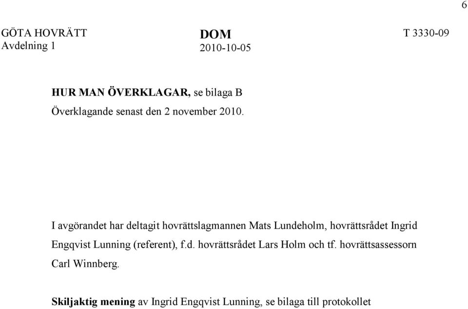 Engqvist Lunning (referent), f.d. hovrättsrådet Lars Holm tf.
