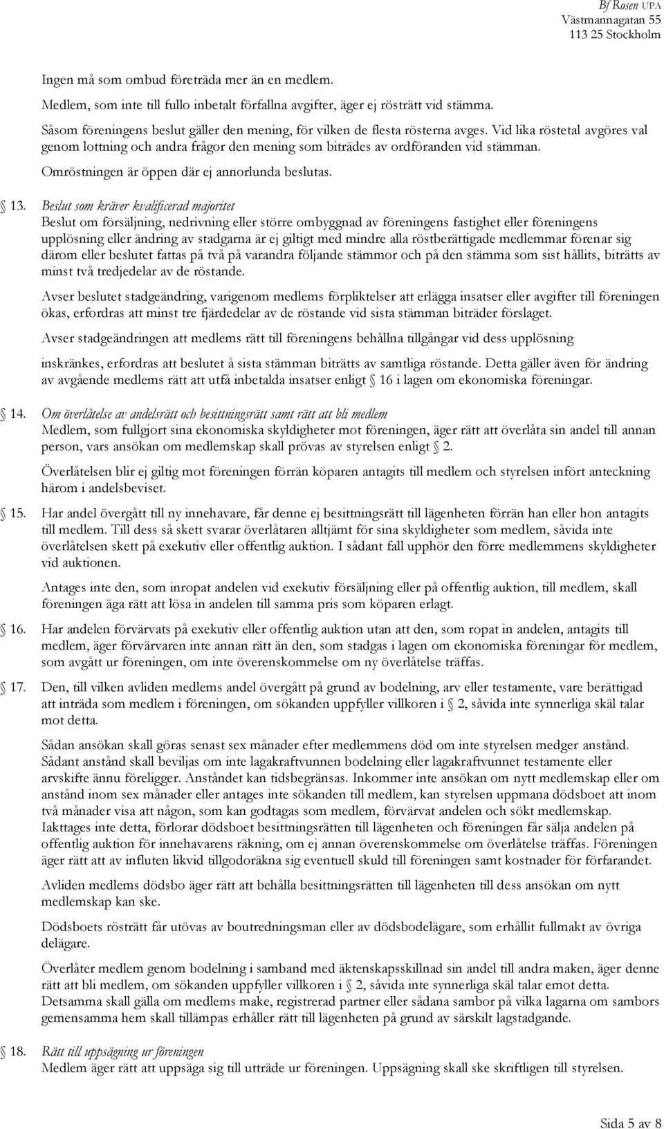 Omröstningen är öppen där ej annorlunda beslutas. 13.