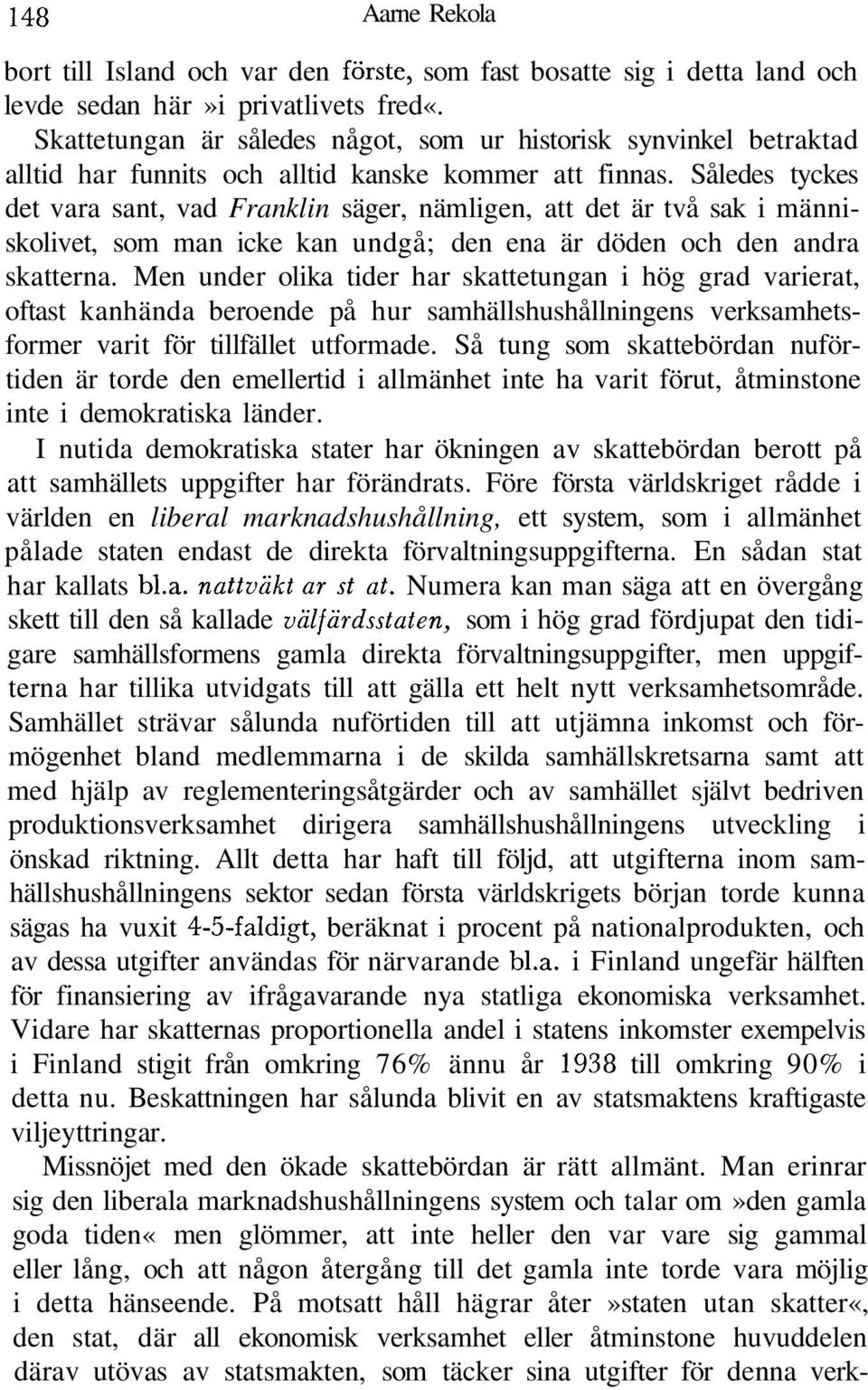 Således tyckes det vara sant, vad Franklin säger, nämligen, att det är två sak i människolivet, som man icke kan undgå; den ena är döden och den andra skatterna.