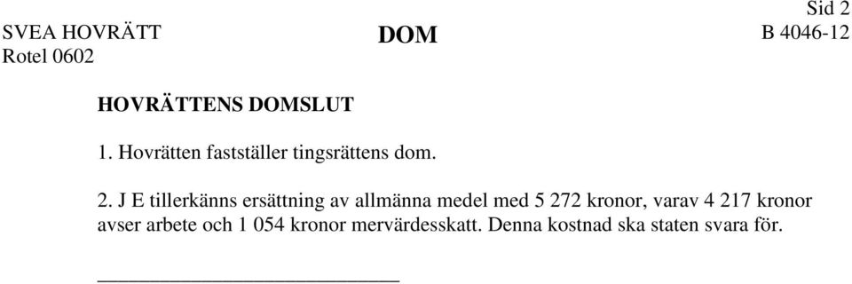 J E tillerkänns ersättning av allmänna medel med 5 272 kronor,