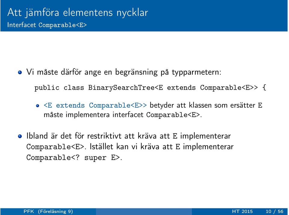 ersätter E måste implementera interfacet Comparable<E>.