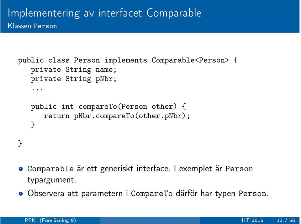 .. } public int compareto(person other) { return pnbr.compareto(other.