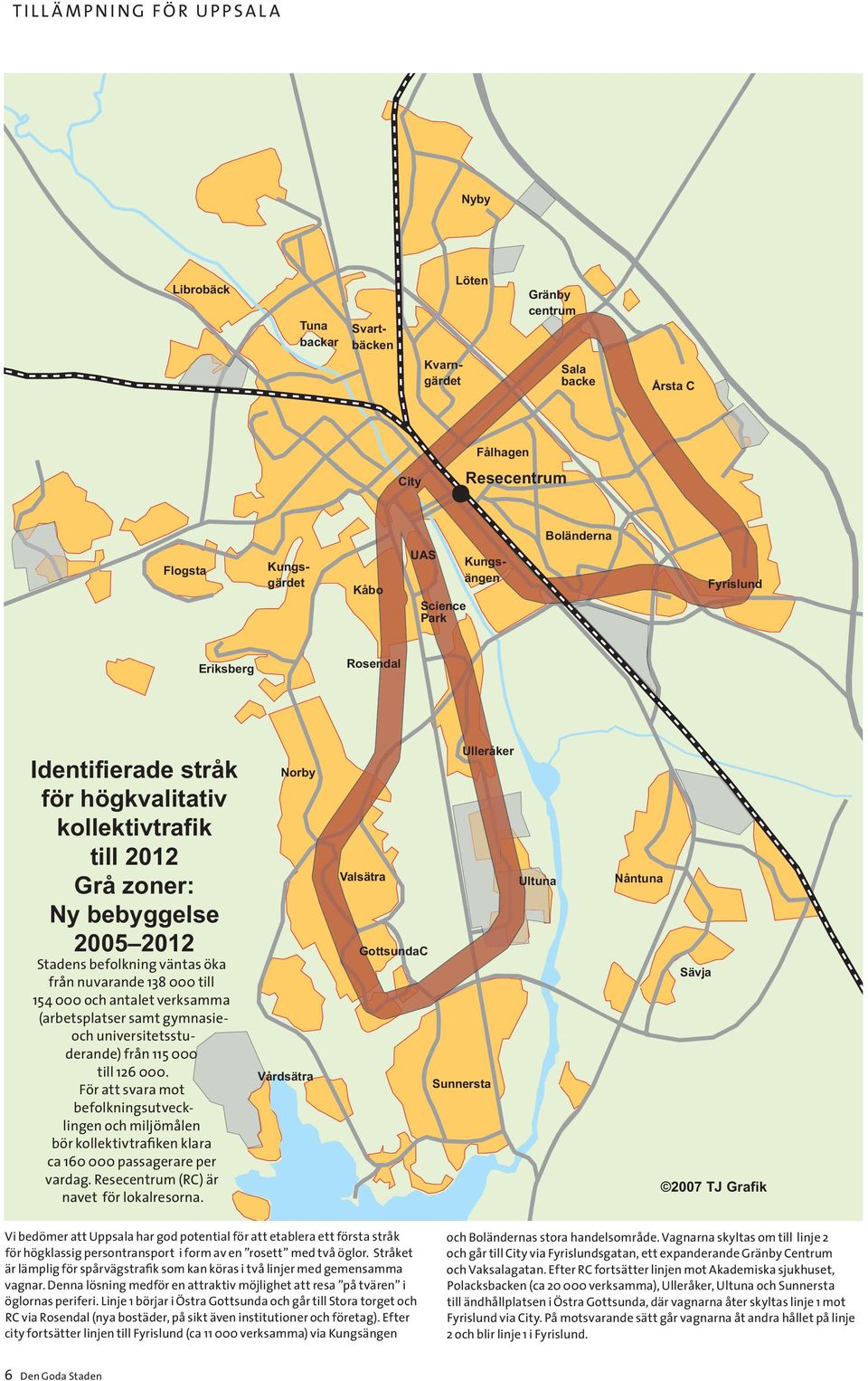 bebyggelse 2005 2012 Stadens befolkning väntas öka från nuvarande 138 000 till 154 000 och antalet verksamma (arbetsplatser samt gymnasieoch universitetsstuderande) från 115 000 till 126 000.