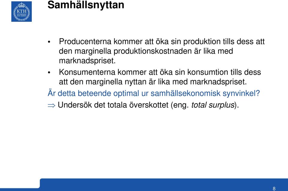 Konsumenterna kommer att öka sin konsumtion tills dess att den marginella nyttan är lika