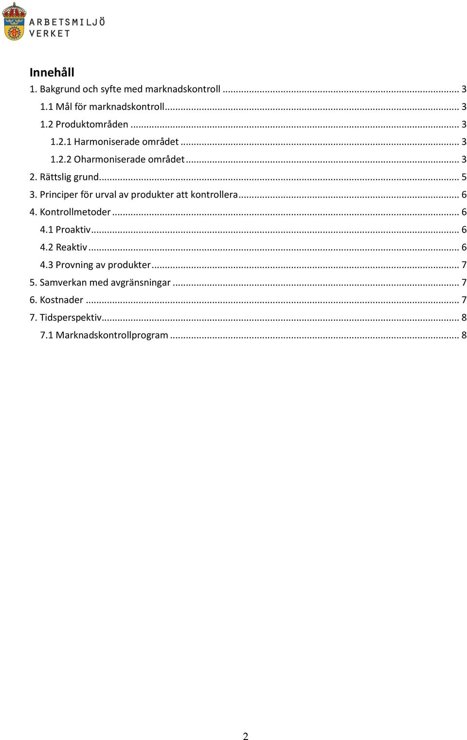 Principer för urval av produkter att kontrollera... 6 4. Kontrollmetoder... 6 4.1 Proaktiv... 6 4.2 Reaktiv... 6 4.3 Provning av produkter.