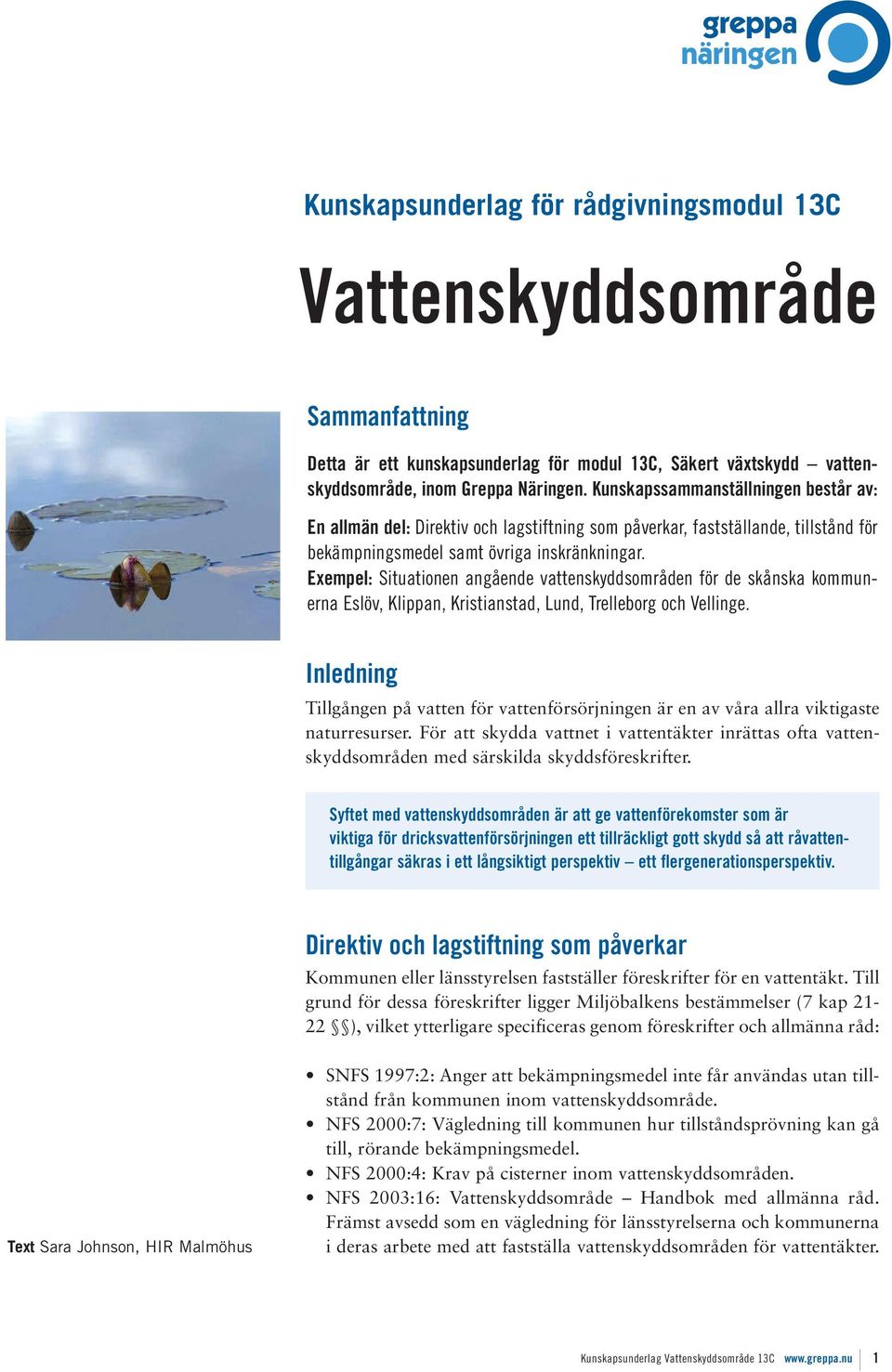 Exempel: Situationen angående vattenskyddsområden för de skånska kommunerna Eslöv, Klippan, Kristianstad, Lund, Trelleborg och Vellinge.