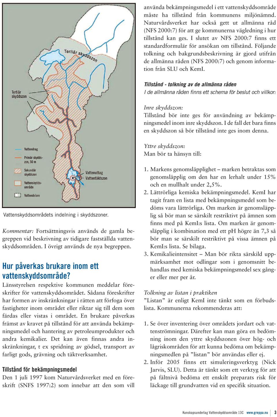 Följande tolkning och bakgrundsbeskrivning är gjord utifrån de allmänna råden (NFS 2000:7) och genom information från SLU och KemI.