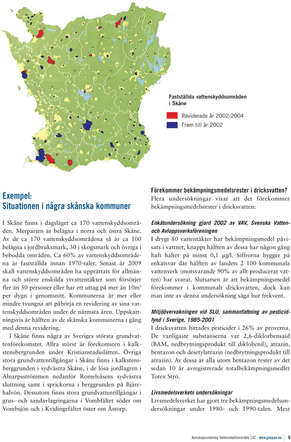 Ca 60% av vattenskyddsområdena är fastställda innan 1970-talet.