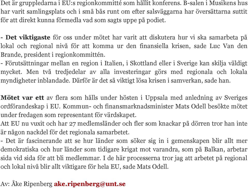 - Det viktigaste för oss under mötet har varit att diskutera hur vi ska samarbeta på lokal och regional nivå för att komma ur den finansiella krisen, sade Luc Van den Brande, president i