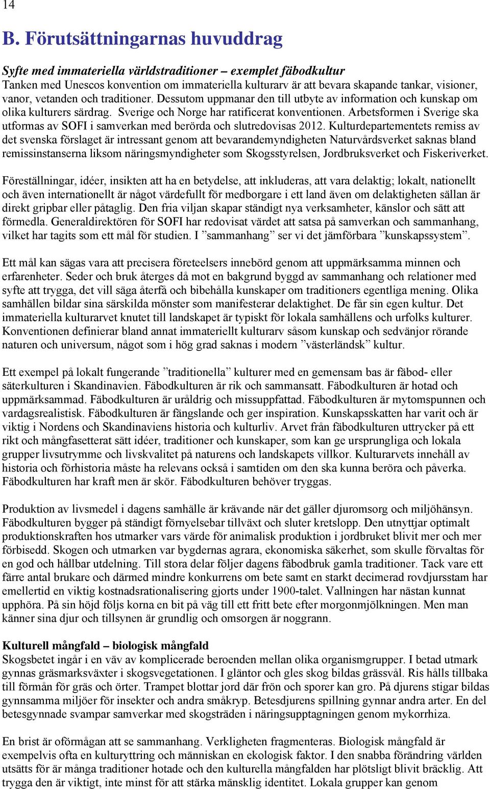 Arbetsformen i Sverige ska utformas av SOFI i samverkan med berörda och slutredovisas 2012.