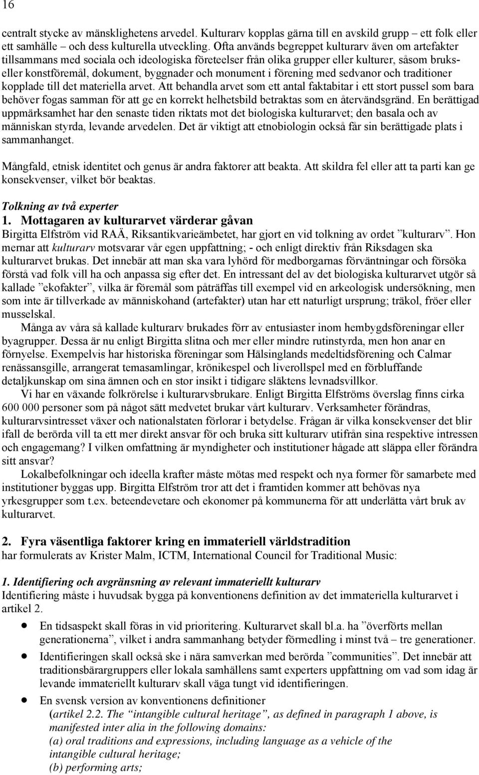 monument i förening med sedvanor och traditioner kopplade till det materiella arvet.