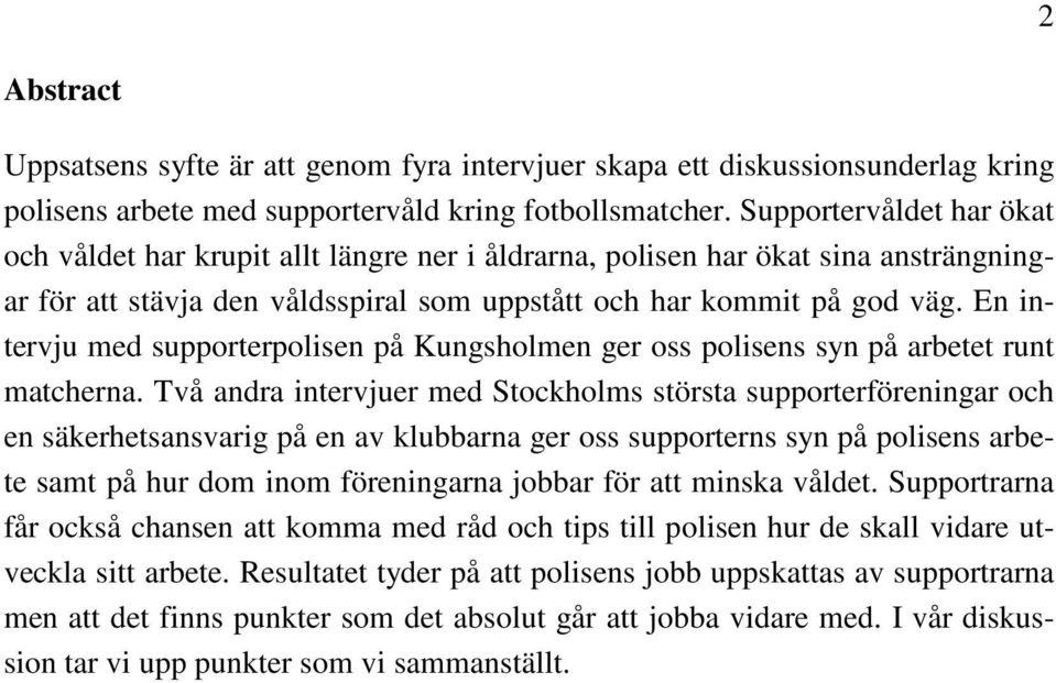 En intervju med supporterpolisen på Kungsholmen ger oss polisens syn på arbetet runt matcherna.