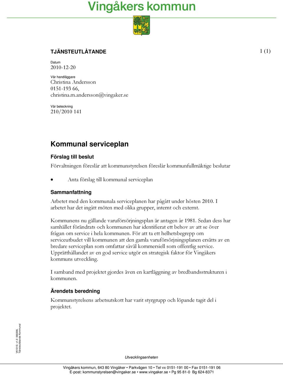 Sammanfattning Arbetet med den kommunala serviceplanen har pågått under hösten 2010. I arbetet har det ingått möten med olika grupper, internt och externt.