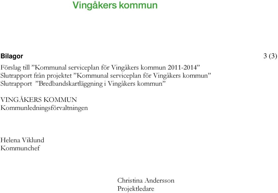 Slutrapport Bredbandskartläggning i Vingåkers kommun 3 (3) VINGÅKERS KOMMUN