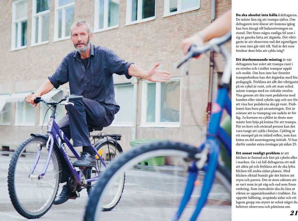 Det viktigaste är att observera vad det egentligen är som inte går rätt till. Vad är det som hindrar dem från att cykla iväg?