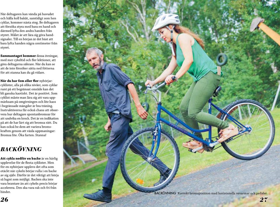 Sammantaget kommer dessa övningar, med mer cykeltid och fler lektioner, att göra deltagarna säkrare. När du kan se att de inte försöker sätta ned fötterna för att stanna kan du gå vidare.