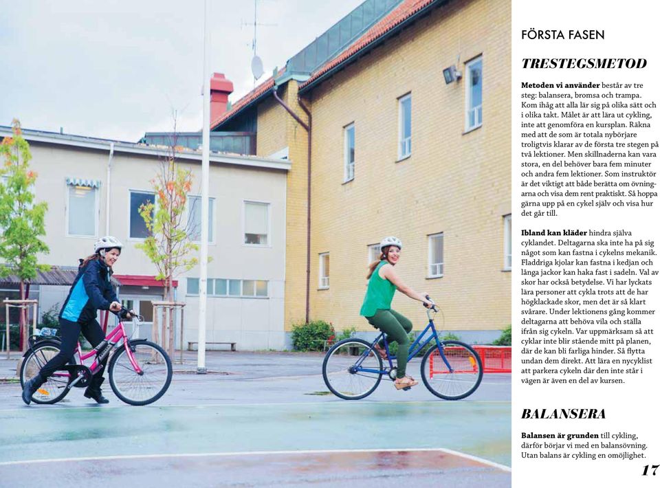 Men skillnaderna kan vara stora, en del behöver bara fem minuter och andra fem lektioner. Som instruktör är det viktigt att både berätta om övningarna och visa dem rent praktiskt.