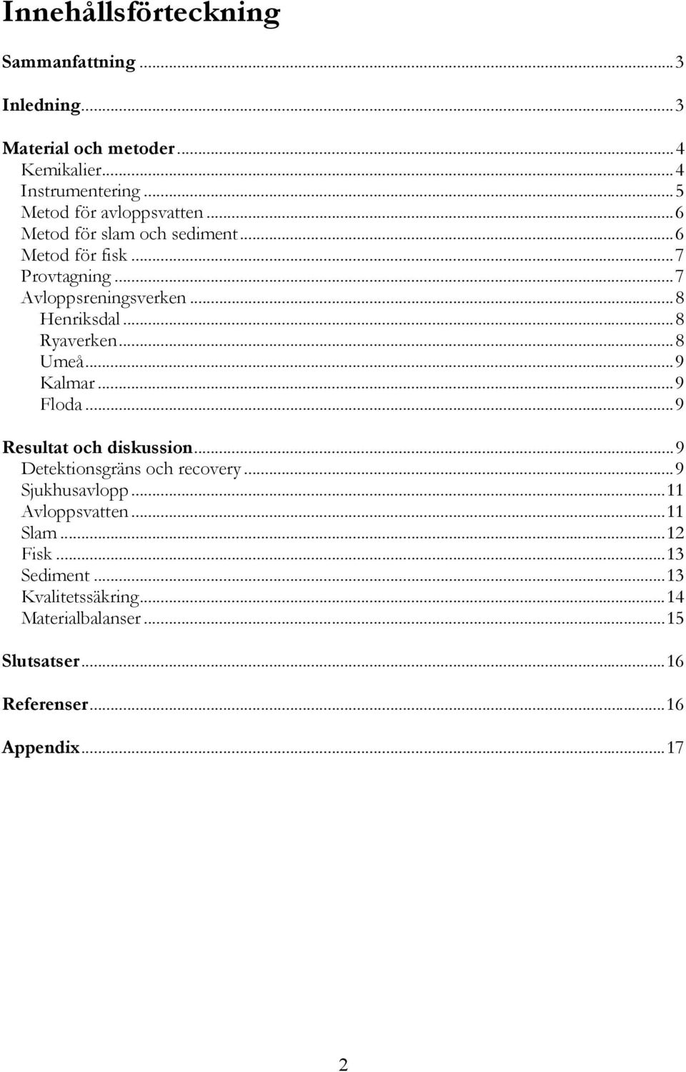 ..8 Henriksdal...8 Ryaverken...8 Umeå...9 Kalmar...9 Floda...9 Resultat och diskussion...9 Detektionsgräns och recovery.