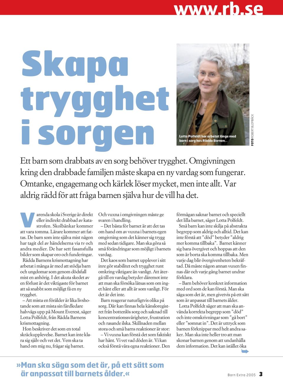 Var aldrig rädd för att fråga barnen själva hur de vill ha det. Varenda skola i Sverige är direkt eller indirekt drabbad av katastrofen. Skolbänkar kommer att vara tomma. Lärare kommer att fattas.