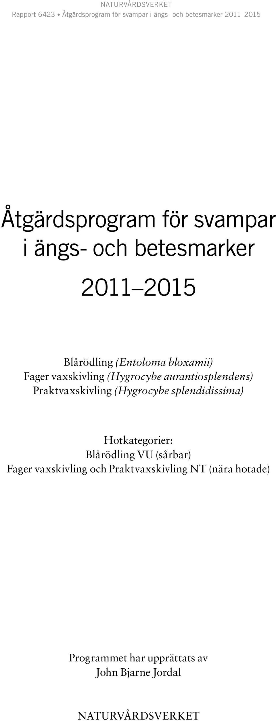 splendidissima) Hotkategorier: Blårödling VU (sårbar) Fager vaxskivling och