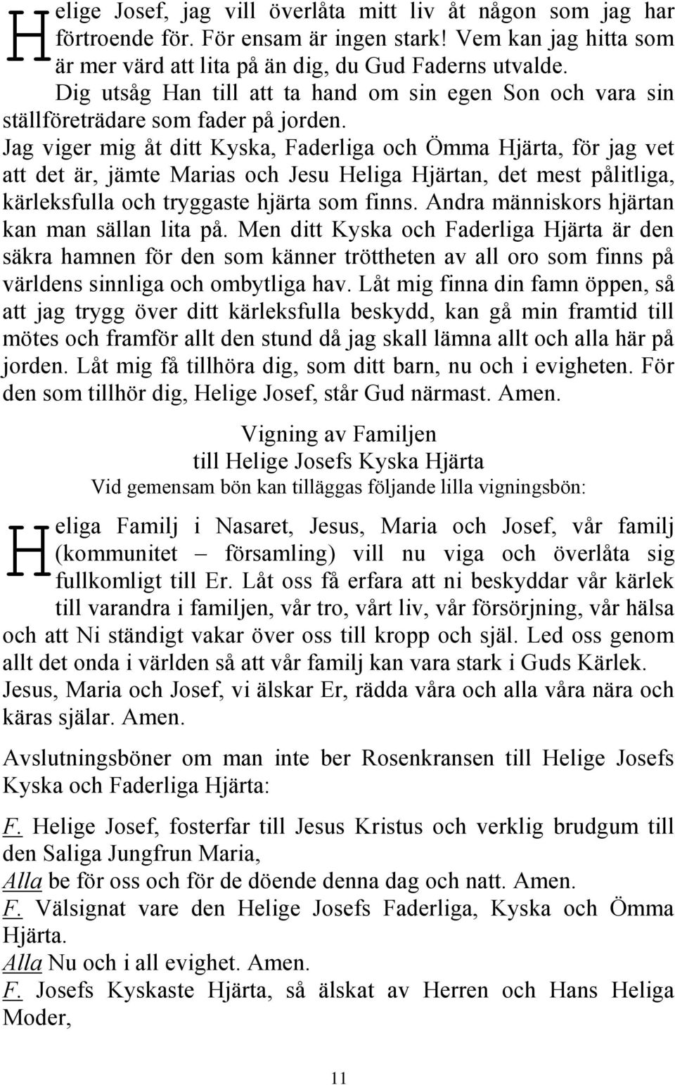 Jag viger mig åt ditt Kyska, Faderliga och Ömma Hjärta, för jag vet att det är, jämte Marias och Jesu Heliga Hjärtan, det mest pålitliga, kärleksfulla och tryggaste hjärta som finns.