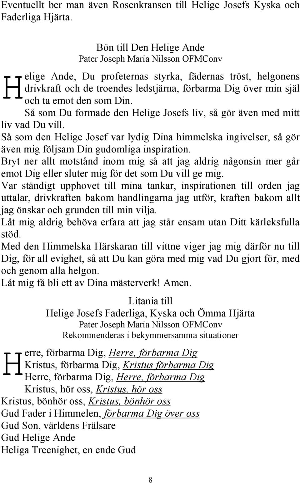 den som Din. Så som Du formade den Helige Josefs liv, så gör även med mitt liv vad Du vill.