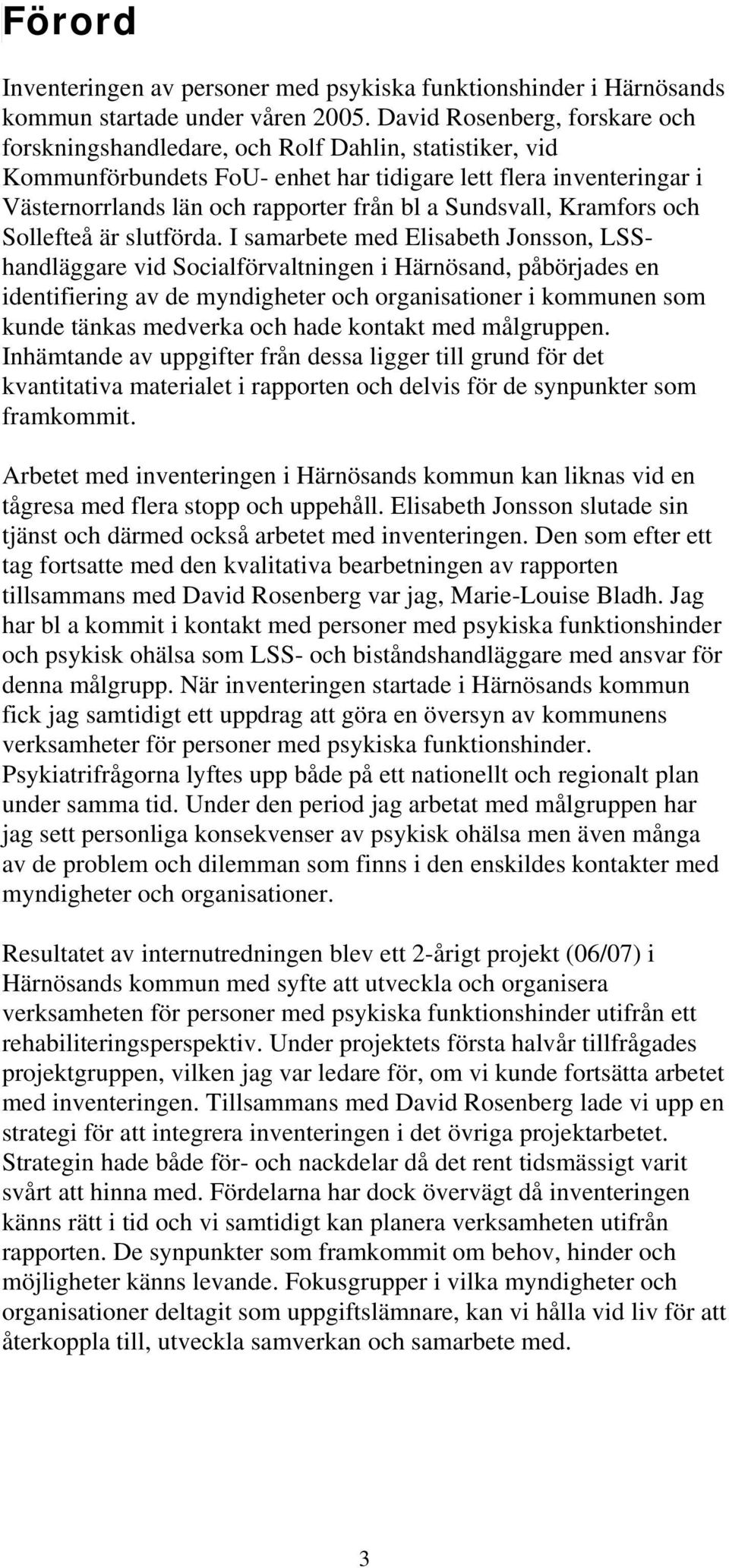 Sundsvall, Kramfors och Sollefteå är slutförda.