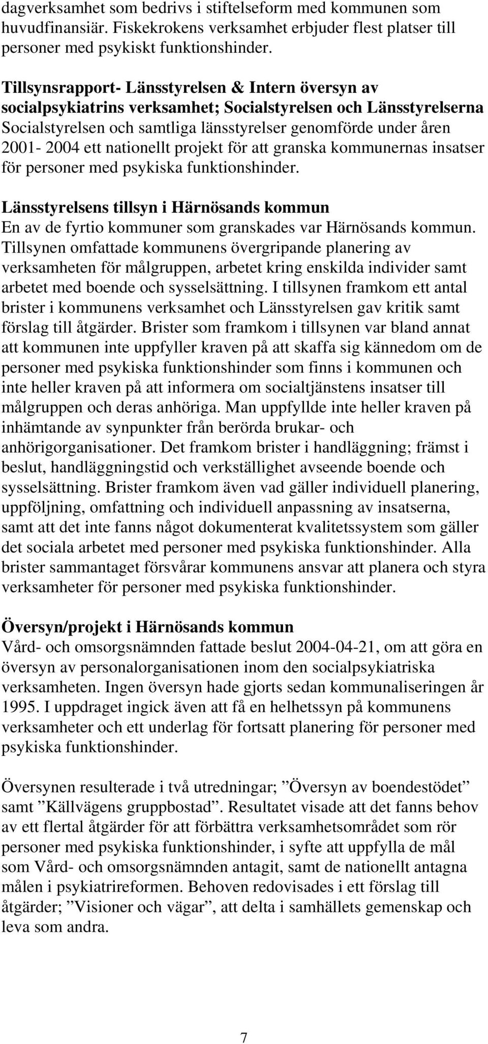 nationellt projekt för att granska kommunernas insatser för personer med psykiska funktionshinder.
