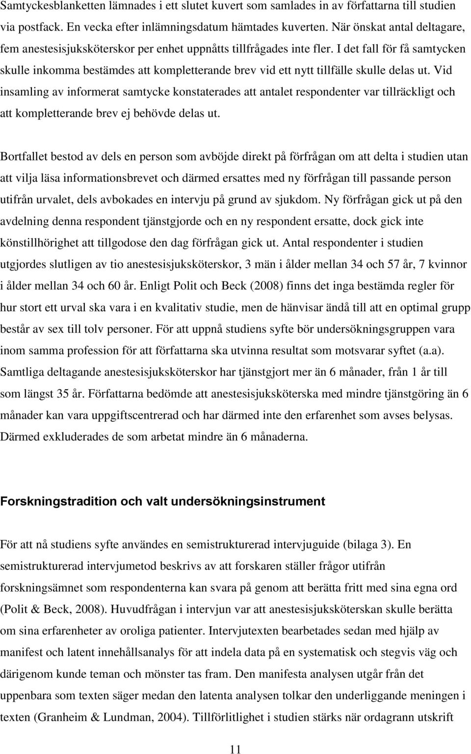 I det fall för få samtycken skulle inkomma bestämdes att kompletterande brev vid ett nytt tillfälle skulle delas ut.
