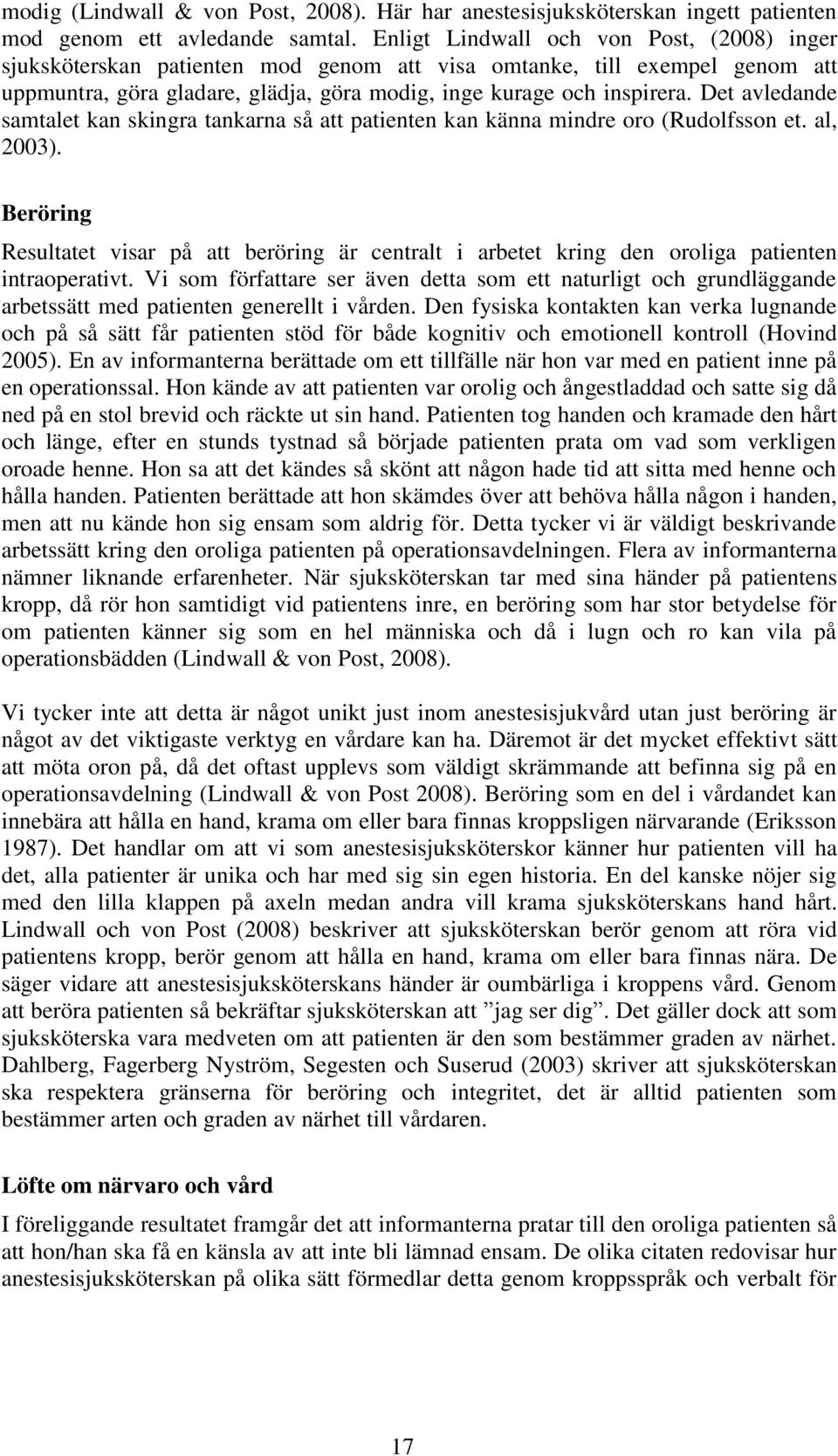 Det avledande samtalet kan skingra tankarna så att patienten kan känna mindre oro (Rudolfsson et. al, 2003).