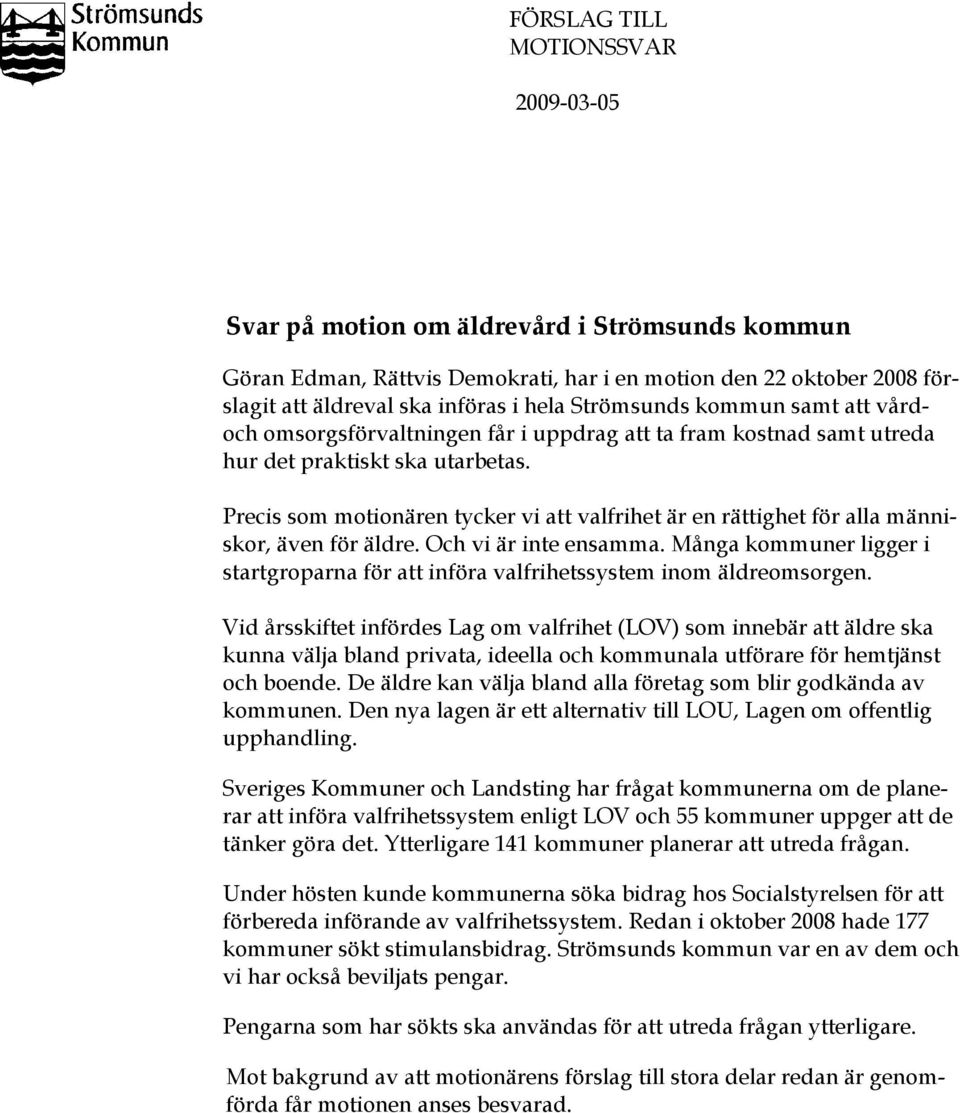 Precis som motionären tycker vi att valfrihet är en rättighet för alla människor, även för äldre. Och vi är inte ensamma.