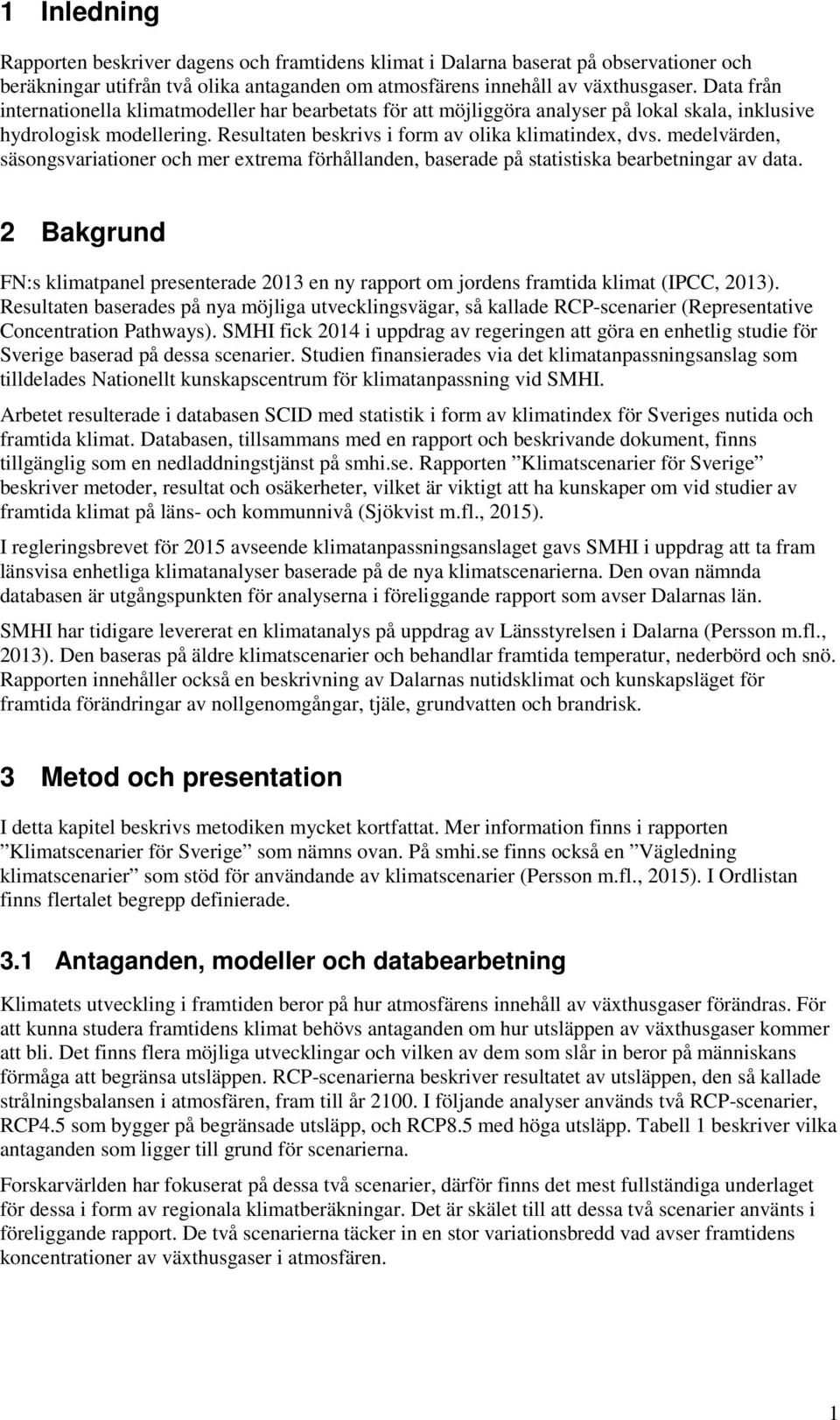 medelvärden, säsongsvariationer och mer extrema förhållanden, baserade på statistiska bearbetningar av data.