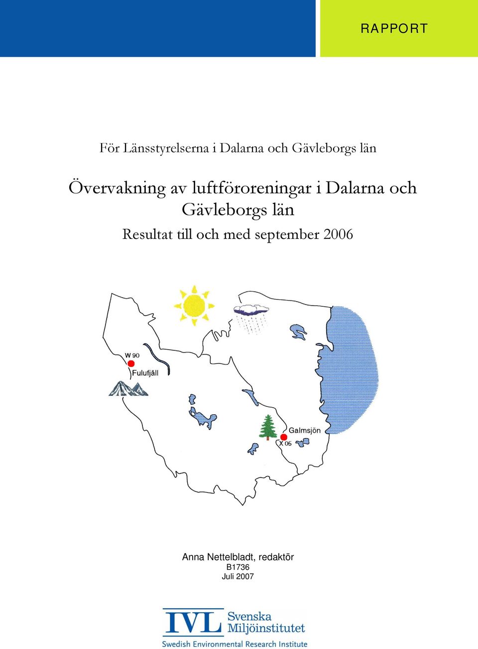 i Dalarna och Gävleborgs län Resultat till och