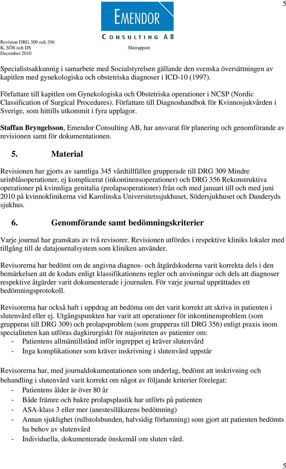 Författare till Diagnoshandbok för Kvinnosjukvården i Sverige, som hittills utkommit i fyra upplagor.