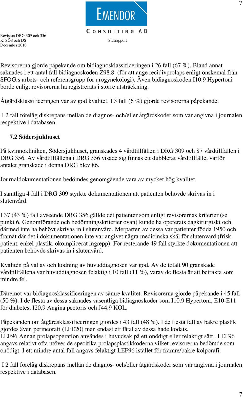 9 Hypertoni borde enligt revisorerna ha registrerats i större utsträckning. Åtgärdsklassificeringen var av god kvalitet. I 3 fall (6 %) gjorde revisorerna påpekande.