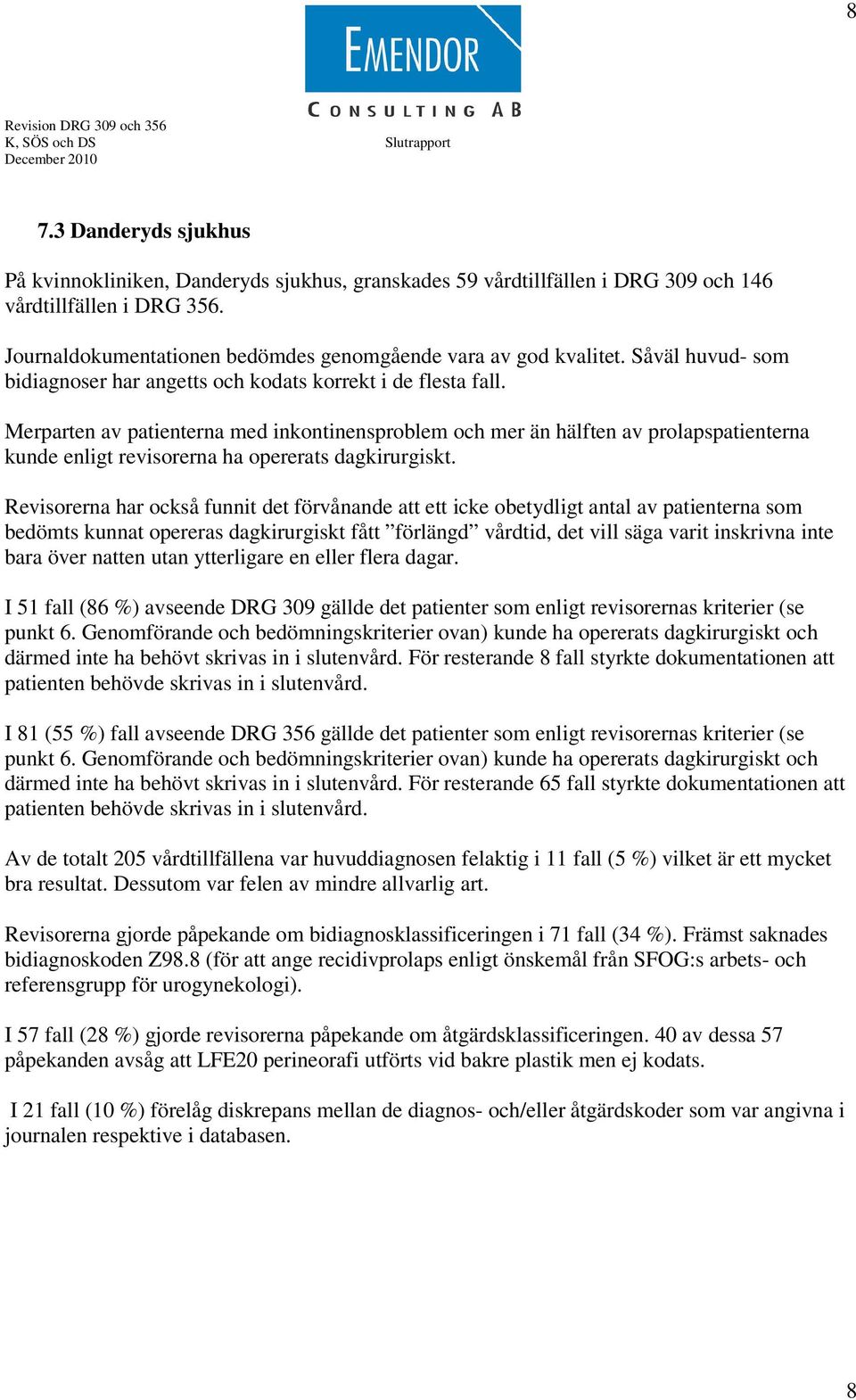 Merparten av patienterna med inkontinensproblem och mer än hälften av prolapspatienterna kunde enligt revisorerna ha opererats dagkirurgiskt.