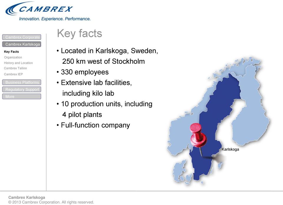 of Stockholm 330 employees Extensive lab facilities, including kilo lab 10 production units,