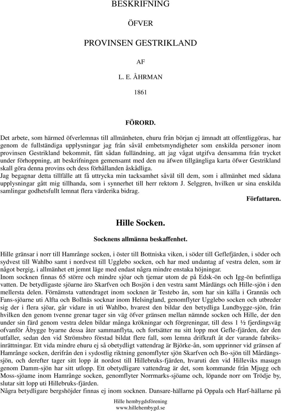 provinsen Gestrikland bekommit, fått sådan fulländning, att jag vågat utgifva densamma från trycket under förhoppning, att beskrifningen gemensamt med den nu äfwen tillgängliga karta öfwer