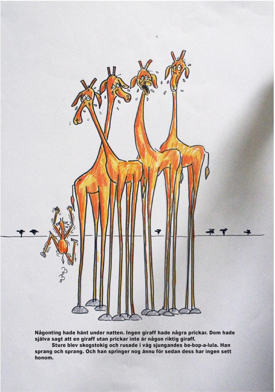 giraff. Sture blev skogstokig och rusade i väg sjungandes be-bop-a-lula.