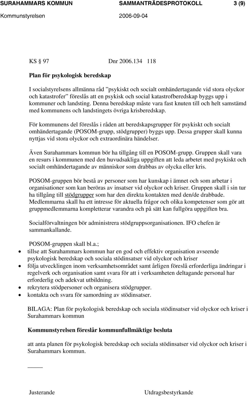 byggs upp i kommuner och landsting. Denna beredskap måste vara fast knuten till och helt samstämd med kommunens och landstingets övriga krisberedskap.