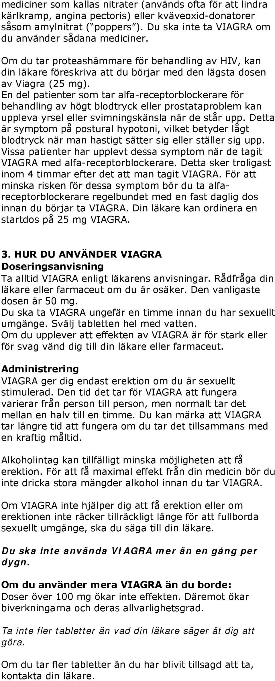 En del patienter som tar alfa-receptorblockerare för behandling av högt blodtryck eller prostataproblem kan uppleva yrsel eller svimningskänsla när de står upp.