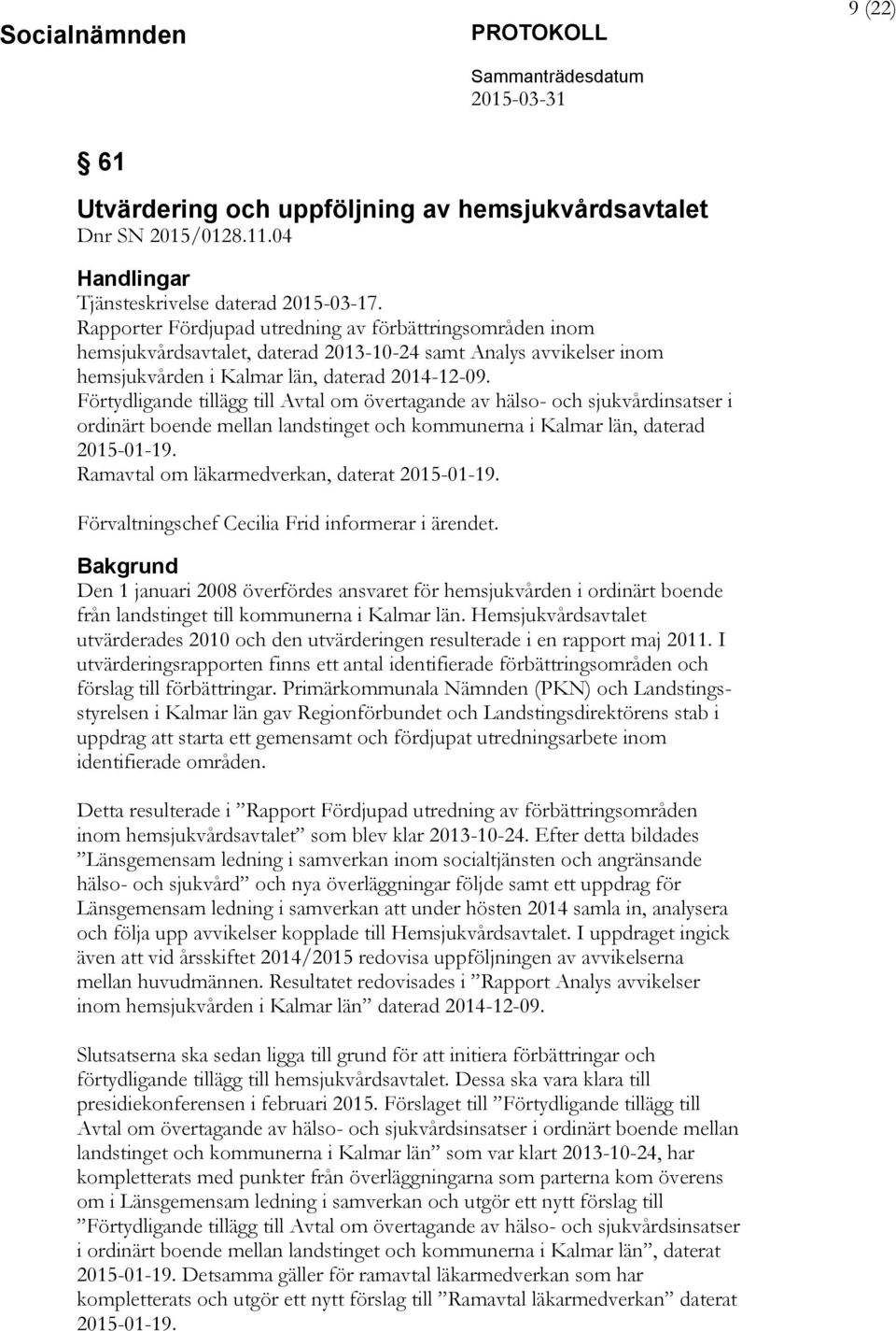 Förtydligande tillägg till Avtal om övertagande av hälso- och sjukvårdinsatser i ordinärt boende mellan landstinget och kommunerna i Kalmar län, daterad 2015-01-19.
