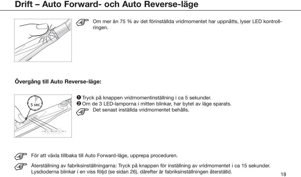➋ Om de 3 LED-lamporna i mitten blinkar, har bytet av läge sparats. Det senast inställda vridmomentet behålls.